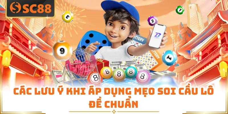 Các lưu ý khi áp dụng mẹo soi cầu lô đề chuẩn