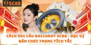 Cách Soi Cầu Baccarat SC88 - Đọc Vị Bàn Chơi Trong Tích Tắc